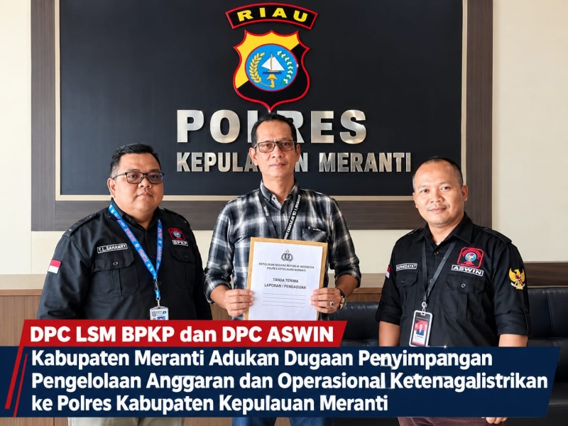 DPC LSM BPKP dan DPC ASWIN Kabupaten Meranti Adukan Dugaan Penyimpangan Pengelolaan Anggaran dan Operasional Ketenagalistrikan ke Polres Kabupaten Kepulauan Meranti