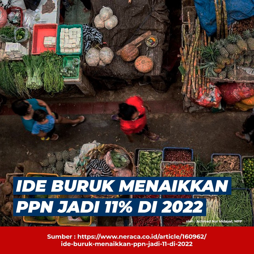 IDE BURUK MENAIKKAN PPN JADI 11% DI 2022 Oleh: Achmad Nur Hidayat, CEO Narasi Institute